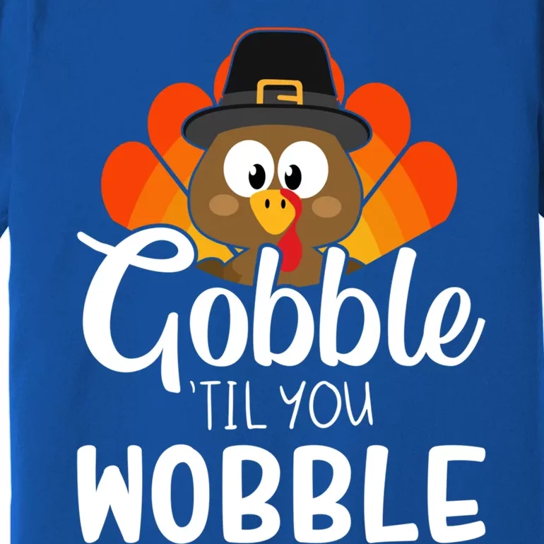 Funny Gobble Til You Wobble For Thanksgiving Dinner Gift Premium T-Shirt