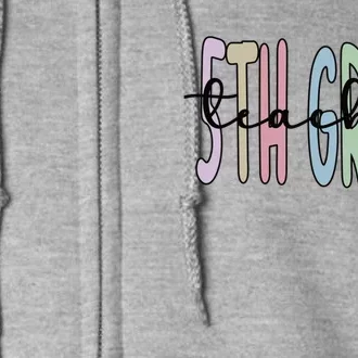 Fifth Grade Teacher Appreciation 5Th Grade Crew Gift Full Zip Hoodie