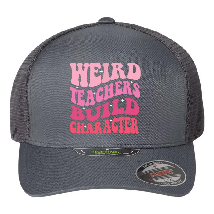 Funny Groovy Teacher Sayings Weird Teachers Build Character Gift Flexfit Unipanel Trucker Cap