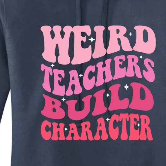 Funny Groovy Teacher Sayings Weird Teachers Build Character Gift Women's Pullover Hoodie