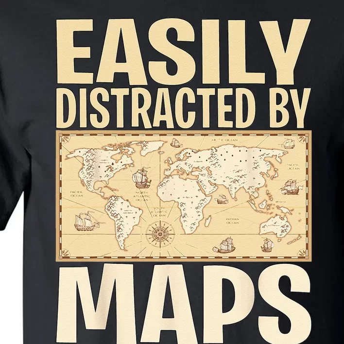 Funny Geography Teacher Easily Distracted By Maps Tall T-Shirt