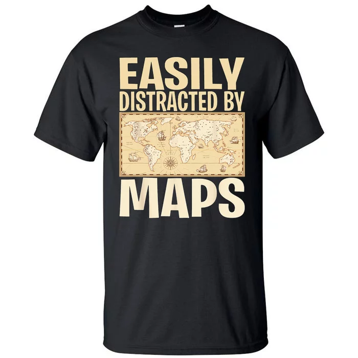 Funny Geography Teacher Easily Distracted By Maps Tall T-Shirt