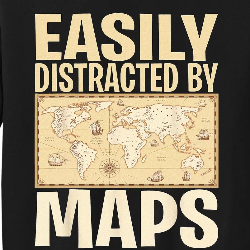 Funny Geography Teacher Easily Distracted By Maps Tall Sweatshirt