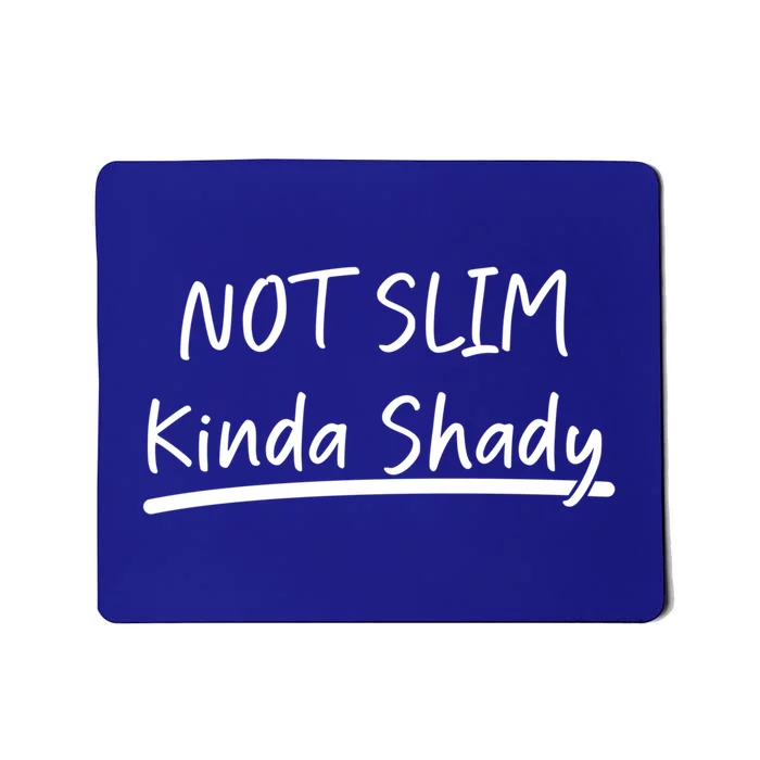 Funny Graphic Tees Not Slim Kinda Shady Gift Mousepad