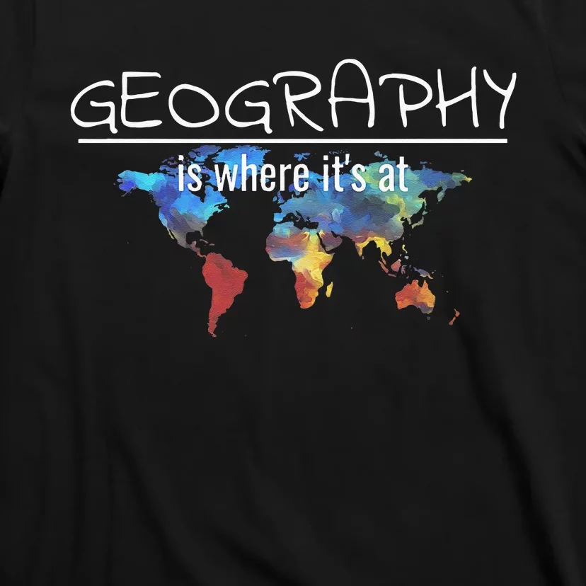 Funny Geography Teacher Earth Day Design Is Where Its At T-Shirt