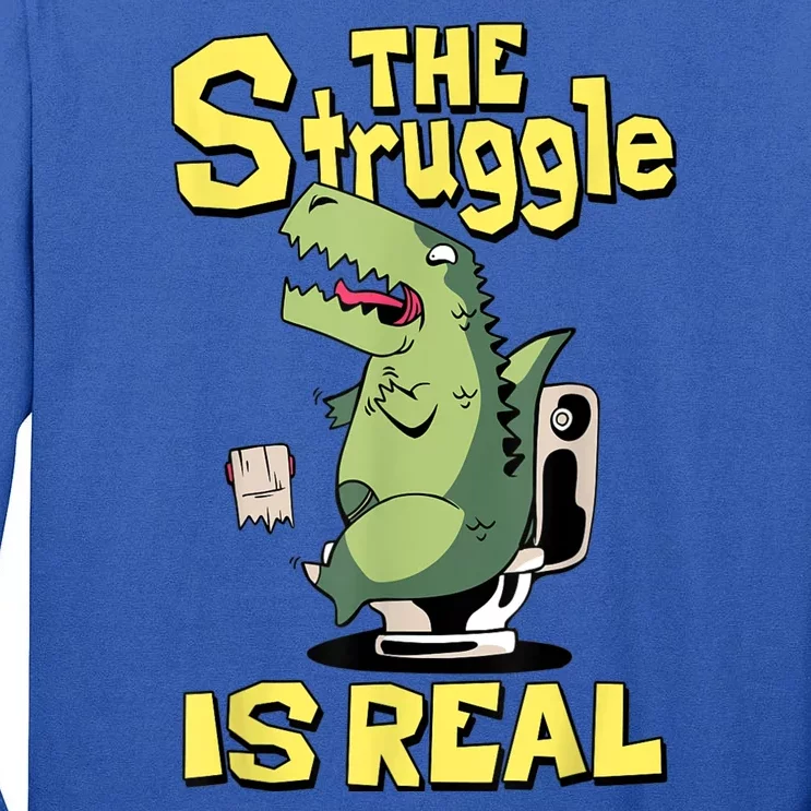 Funny Gift The Struggle Is Real Trex Gift Short Arm T Rex Funny Tall Long Sleeve T-Shirt