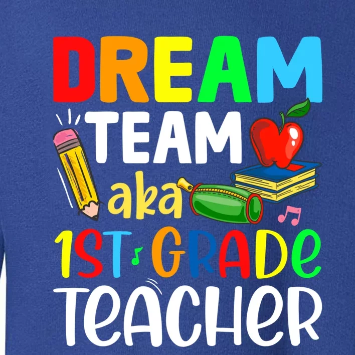 First Grade Teachers Dream Team Aka 1St Grade Teacher Gift Toddler Sweatshirt