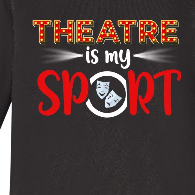 Funny Gift Theatre Acting Actress Actor Gift Theatre Is My Sport Gift Baby Long Sleeve Bodysuit