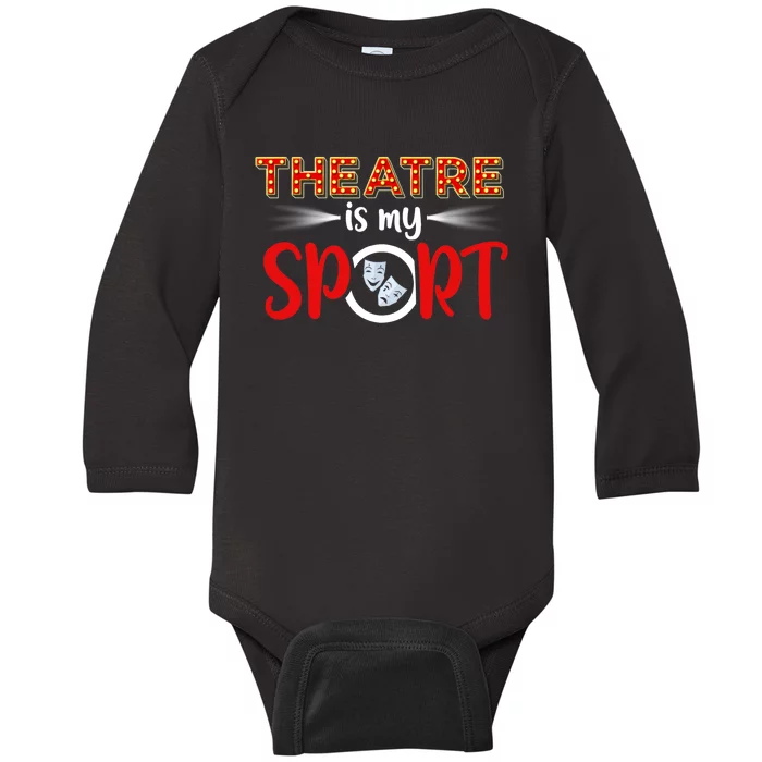 Funny Gift Theatre Acting Actress Actor Gift Theatre Is My Sport Gift Baby Long Sleeve Bodysuit