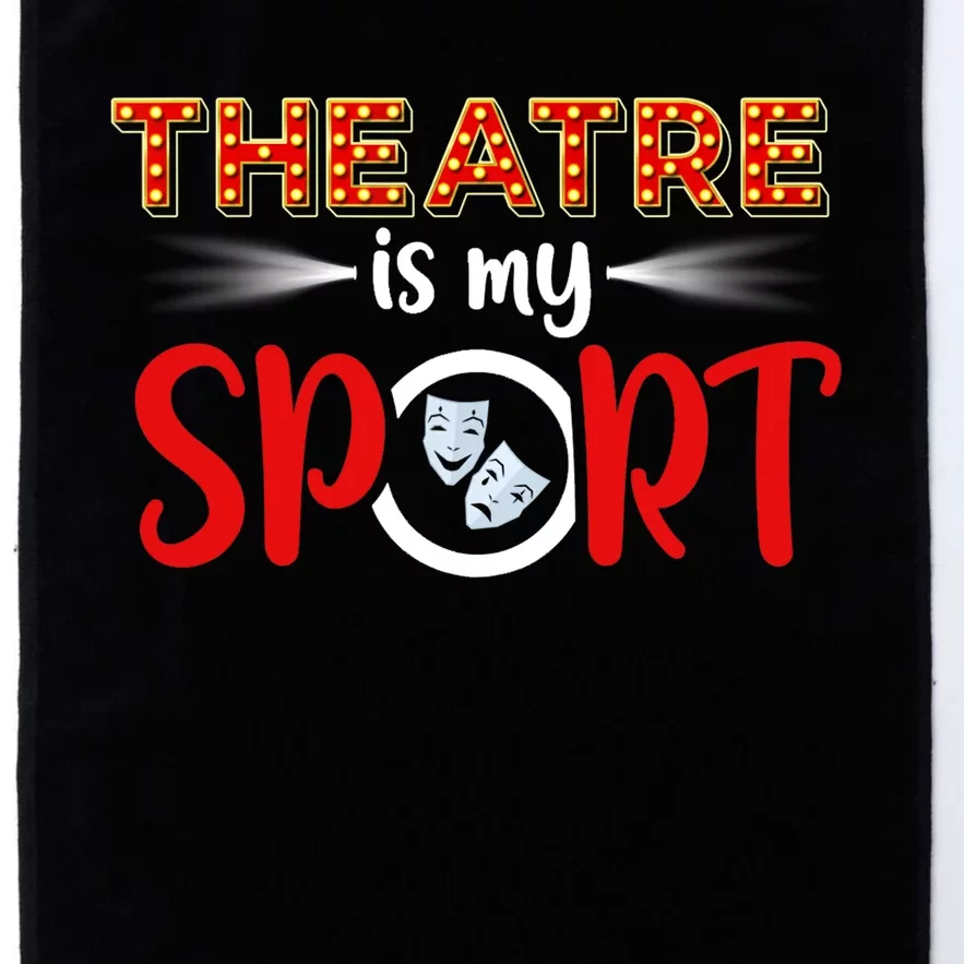 Funny Gift Theatre Acting Actress Actor Gift Theatre Is My Sport Gift Platinum Collection Golf Towel