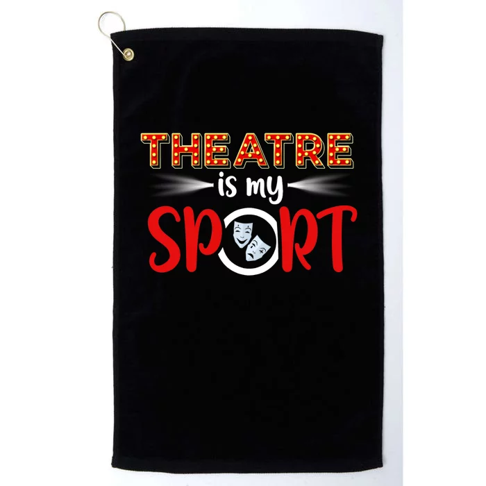 Funny Gift Theatre Acting Actress Actor Gift Theatre Is My Sport Gift Platinum Collection Golf Towel