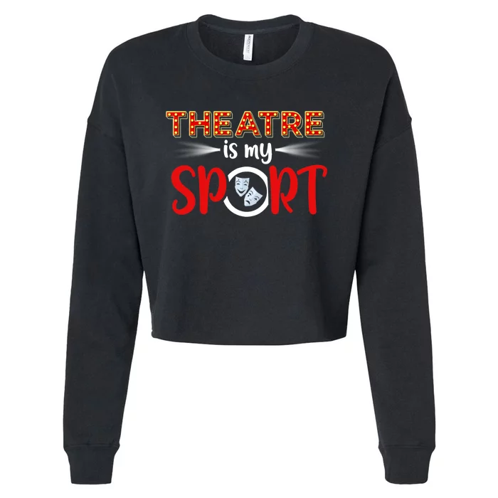 Funny Gift Theatre Acting Actress Actor Gift Theatre Is My Sport Gift Cropped Pullover Crew