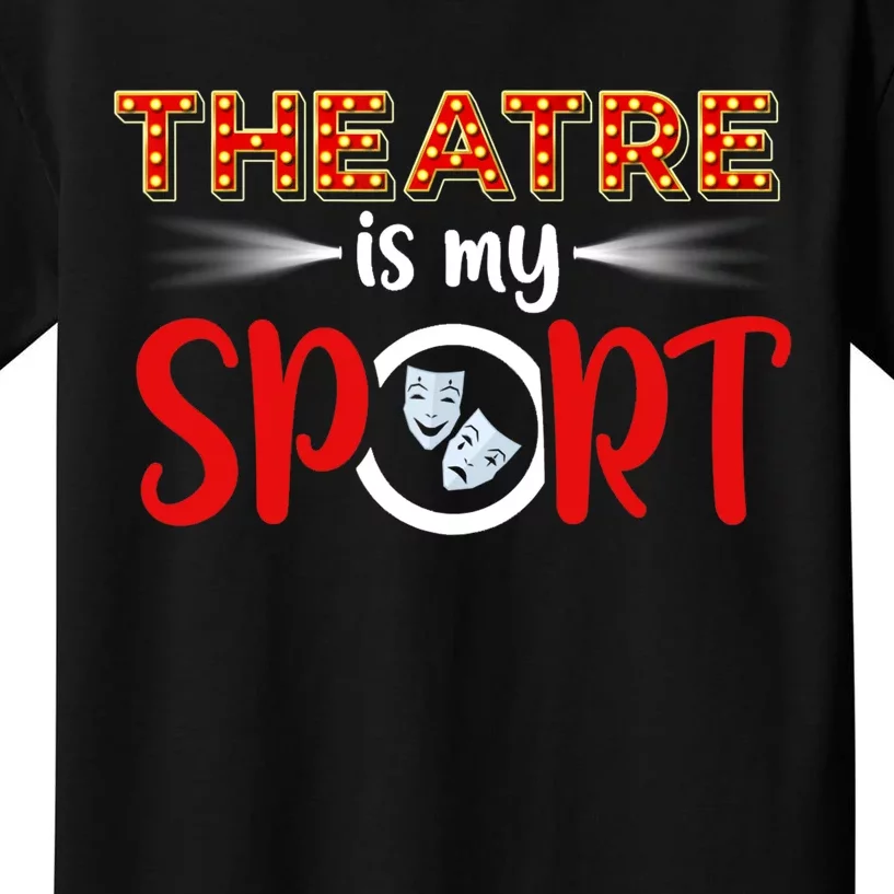 Funny Gift Theatre Acting Actress Actor Gift Theatre Is My Sport Gift Kids T-Shirt