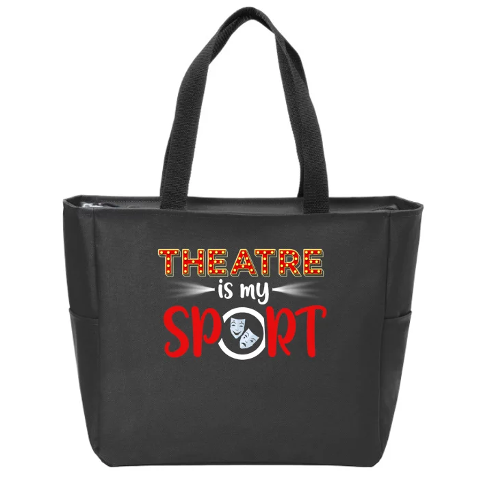 Funny Gift Theatre Acting Actress Actor Gift Theatre Is My Sport Gift Zip Tote Bag