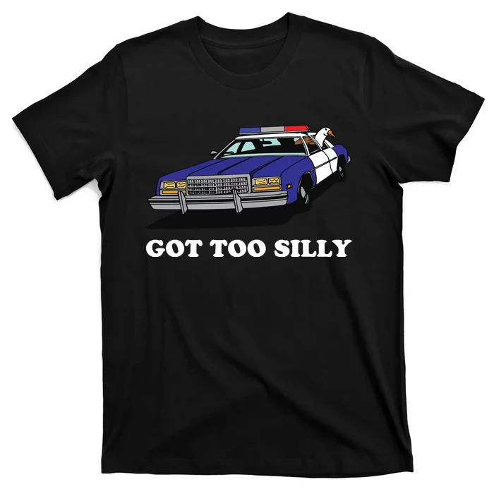 Funny Got Too Goose Silly Gift For Him Funny Goose T-Shirt