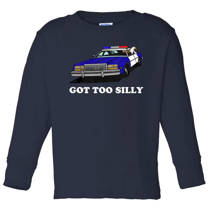 Funny Got Too Silly Goose Toddler Long Sleeve Shirt