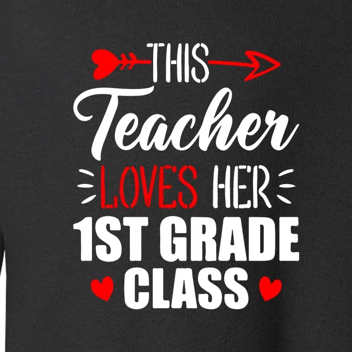 First Grade Teacher This Teacher Loves Her 1st Grade Class Gift Toddler Sweatshirt