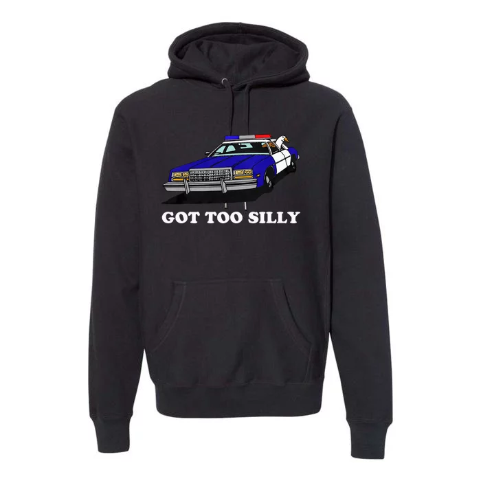 Funny Got Too Silly Goose Premium Hoodie