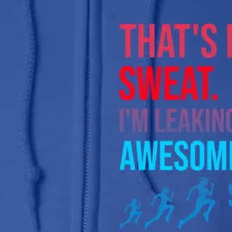 Fitness Gym Thats Not Sweat Im Leaking Awesome Sauce Funny Gift Full Zip Hoodie