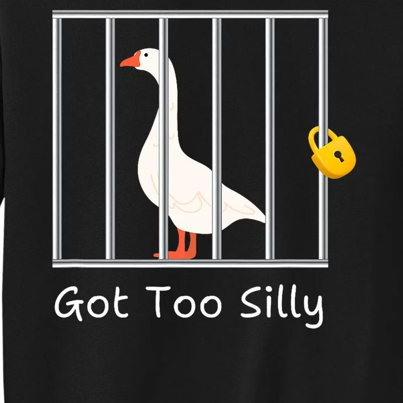 Funny Got Too Silly Silly Goose Tall Sweatshirt