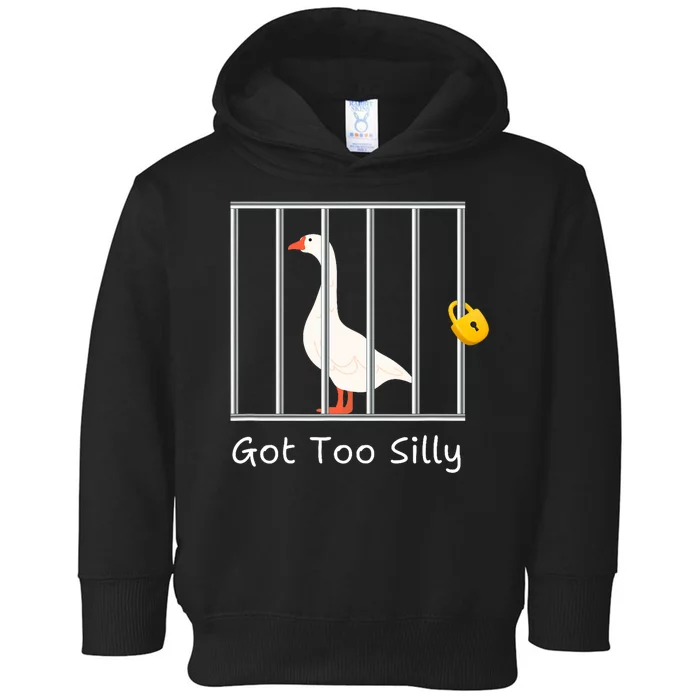 Funny Got Too Silly Silly Goose Toddler Hoodie