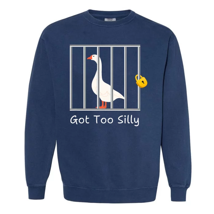 Funny Got Too Silly Silly Goose Garment-Dyed Sweatshirt