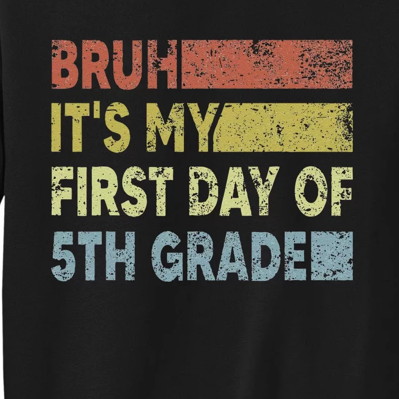 Fifth Grade Teacher Bruh ItS My First Day Of 5th Grade Gift Tall Sweatshirt