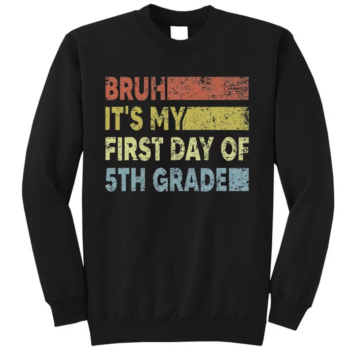 Fifth Grade Teacher Bruh ItS My First Day Of 5th Grade Gift Tall Sweatshirt