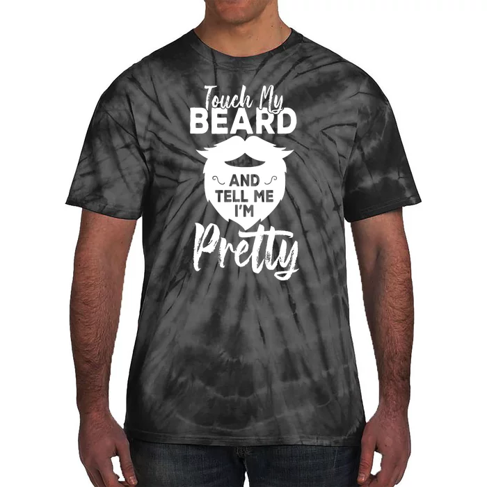 Funny Gift Touch My Beard And Tell Me Im Pretty Tie-Dye T-Shirt