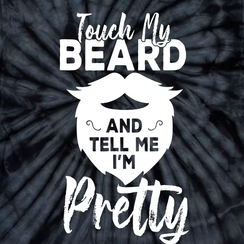 Funny Gift Touch My Beard And Tell Me Im Pretty Tie-Dye T-Shirt