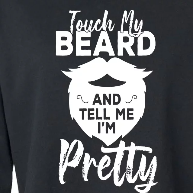 Funny Gift Touch My Beard And Tell Me Im Pretty Cropped Pullover Crew