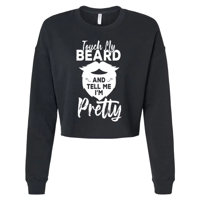 Funny Gift Touch My Beard And Tell Me Im Pretty Cropped Pullover Crew