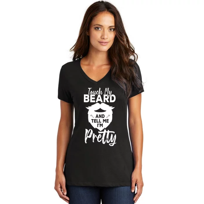 Funny Gift Touch My Beard And Tell Me Im Pretty Women's V-Neck T-Shirt