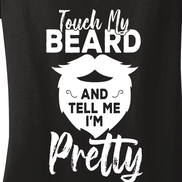 Funny Gift Touch My Beard And Tell Me Im Pretty Women's V-Neck T-Shirt