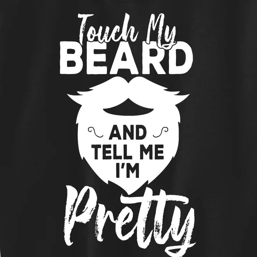 Funny Gift Touch My Beard And Tell Me Im Pretty Kids Sweatshirt