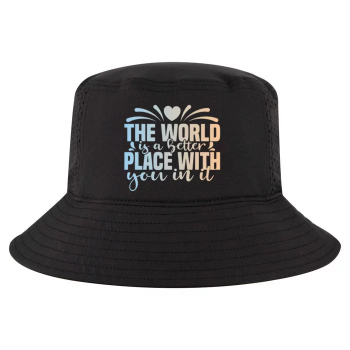 Funny Gift The World Is A Better Place With You Cool Comfort Performance Bucket Hat