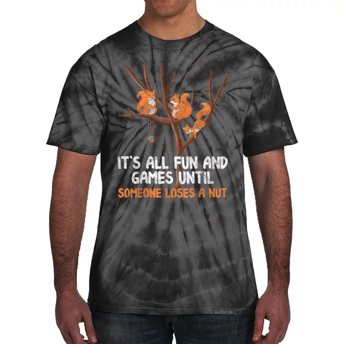 Fun Games Until Someone Loses A Nut Humor Gag Gift Tie-Dye T-Shirt