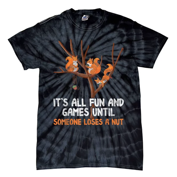 Fun Games Until Someone Loses A Nut Humor Gag Gift Tie-Dye T-Shirt