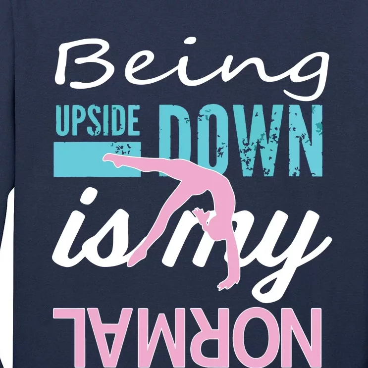 Funny Girl Upside Down Is My Normal Gymnastics Gift Tall Long Sleeve T-Shirt