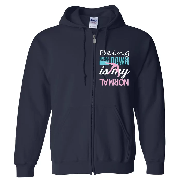 Funny Girl Upside Down Is My Normal Gymnastics Gift Full Zip Hoodie