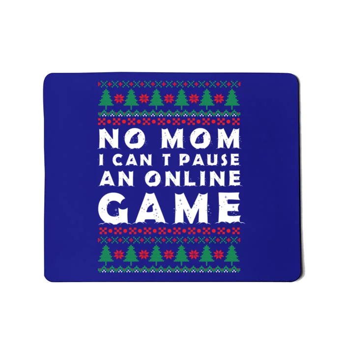 Funny Game Ugly Christmas No Mom I Cant Pause Online Game Great Gift Mousepad