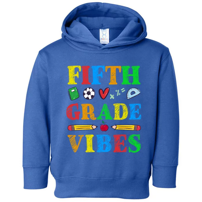 Fifth Grade Vibes Gift 5Th Grade Class Back To School Great Gift Toddler Hoodie