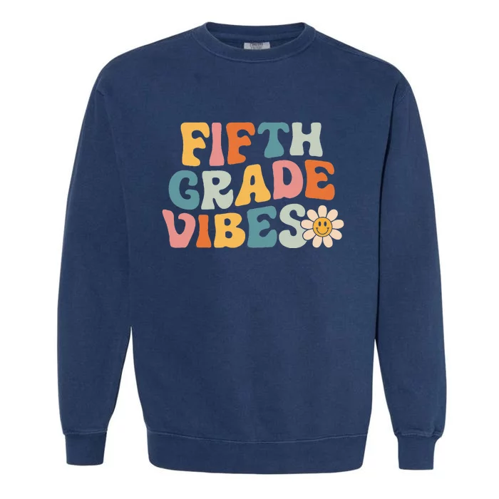 Fifth Grade Vibes 5th Grade Team Retro 1st Day Of School Garment-Dyed Sweatshirt