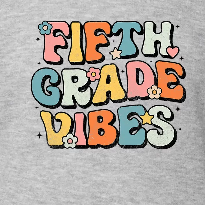 Fifth Grade Vibes 5th Grade Team Retro 1st Day Of School Toddler Sweatshirt