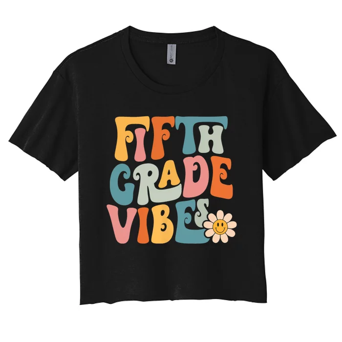 Fifth Grade Vibes 5th Grade Team Retro 5th Grade Teachers Women's Crop Top Tee