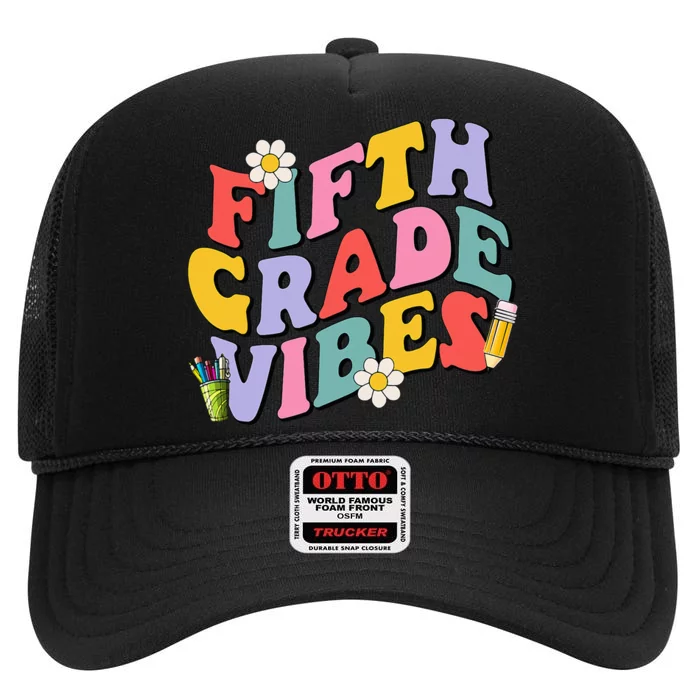 Fifth Grade Vibes Back To School 5th Grade Team 1st Day High Crown Mesh Trucker Hat