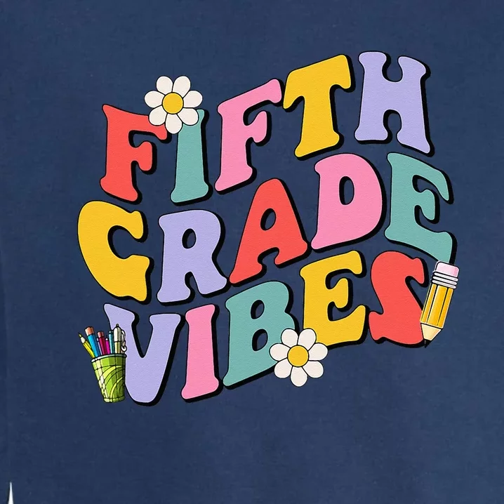 Fifth Grade Vibes Back To School 5th Grade Team 1st Day Garment-Dyed Sweatshirt