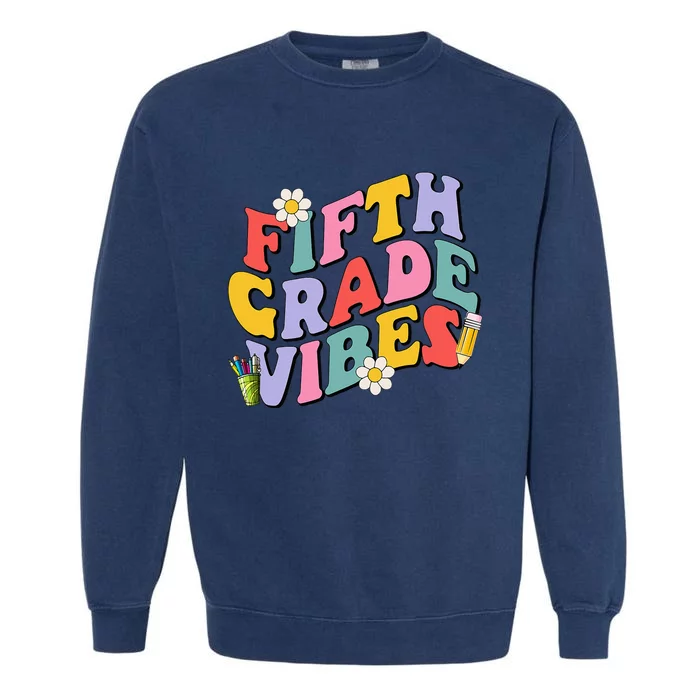 Fifth Grade Vibes Back To School 5th Grade Team 1st Day Garment-Dyed Sweatshirt