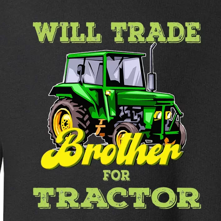 Farming Gift Will Trade Brother For Tractor Farmer Toddler Sweatshirt