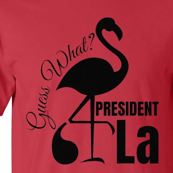 Funny Guess What Flamingo Kamala Harris Comma La President Tall T-Shirt